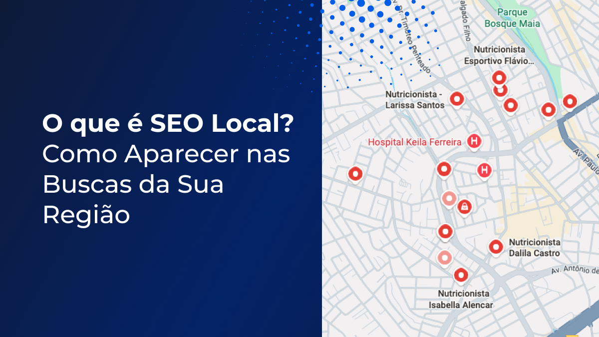 O que é SEO Local? Como Aparecer nas Buscas da Sua Região
