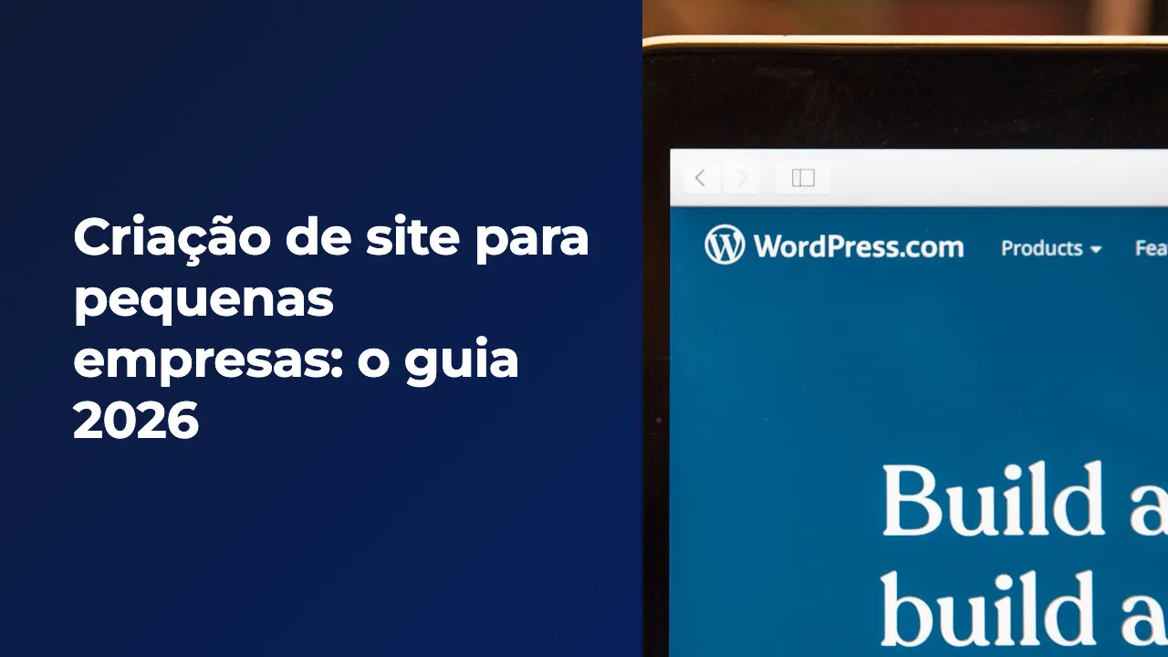 Criação de site para pequenas empresas: o guia 2026